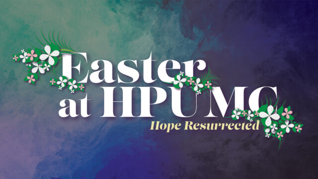 Know Before You Go: Easter at HPUMC